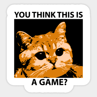 "You Think This Is A Game?" Funny Angry Cat Quote Sticker
